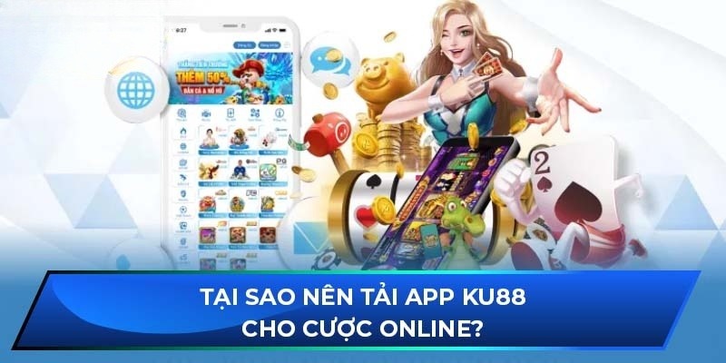 Đôi nét về việc tải app KU88 mà anh em nên biết