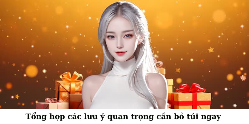 Tổng hợp các lưu ý quan trọng cần bỏ túi ngay