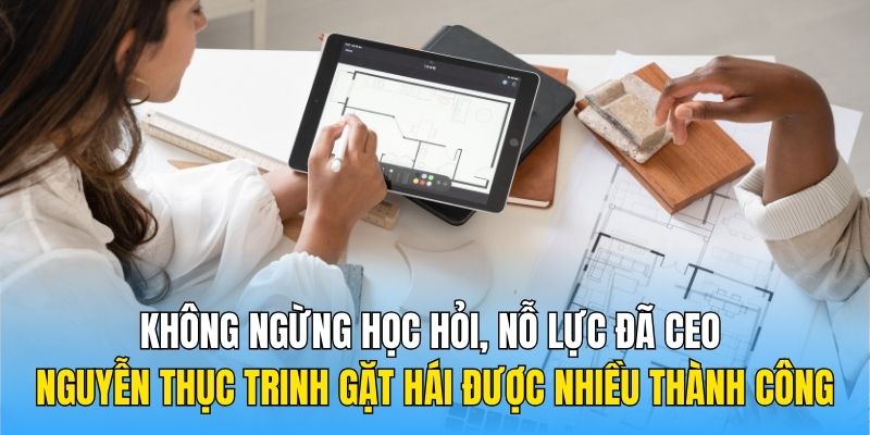 Không ngừng học hỏi, nỗ lực đã CEO Nguyễn Thục Trinh gặt hái được nhiều thành công