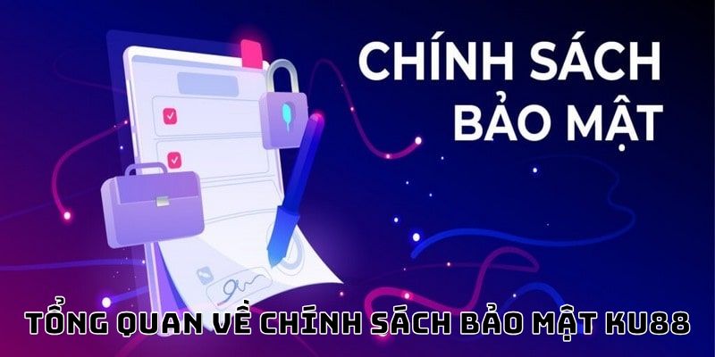 Giới thiệu tổng quan về chính sách bảo mật KU88