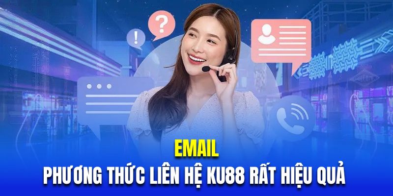 Email là phương thức liên hệ KU88 rất hiệu quả