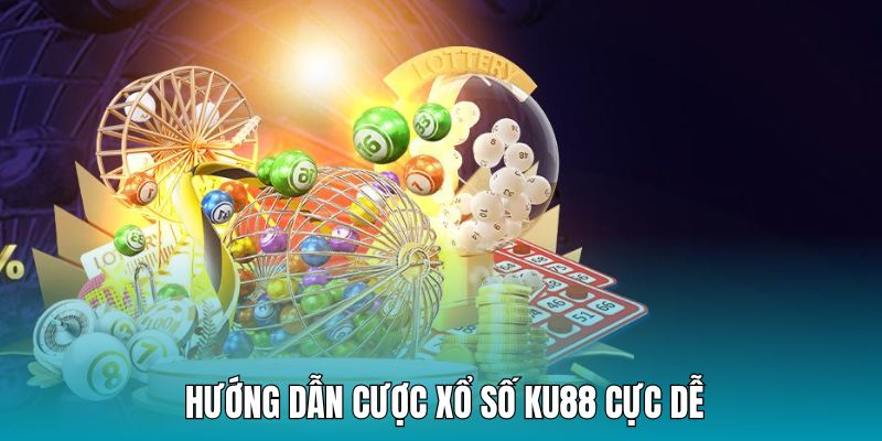 Chi tiết cách cá cược xổ số KU88 dễ dàng